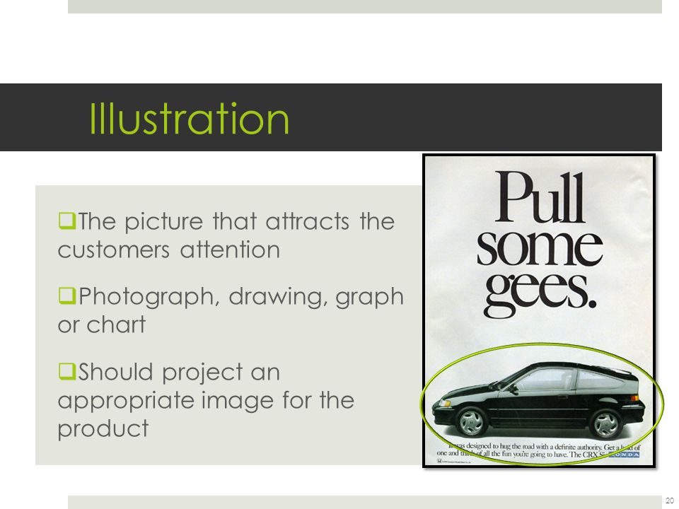 Illustration  The picture that attracts the customers attention  Photograph, drawing, graph or chart  Should project an appropriate image for the product 20