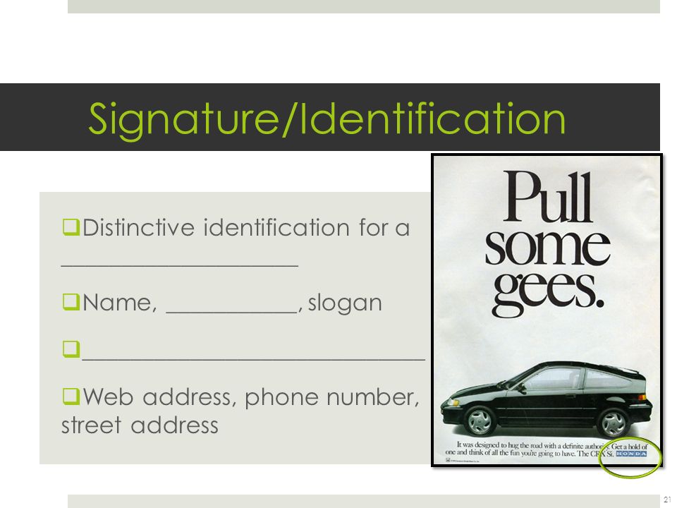 Signature/Identification  Distinctive identification for a ____________________  Name, ___________, slogan  _____________________________  Web address, phone number, street address 21