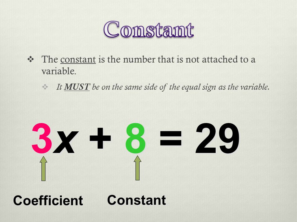  The constant is the number that is not attached to a variable.