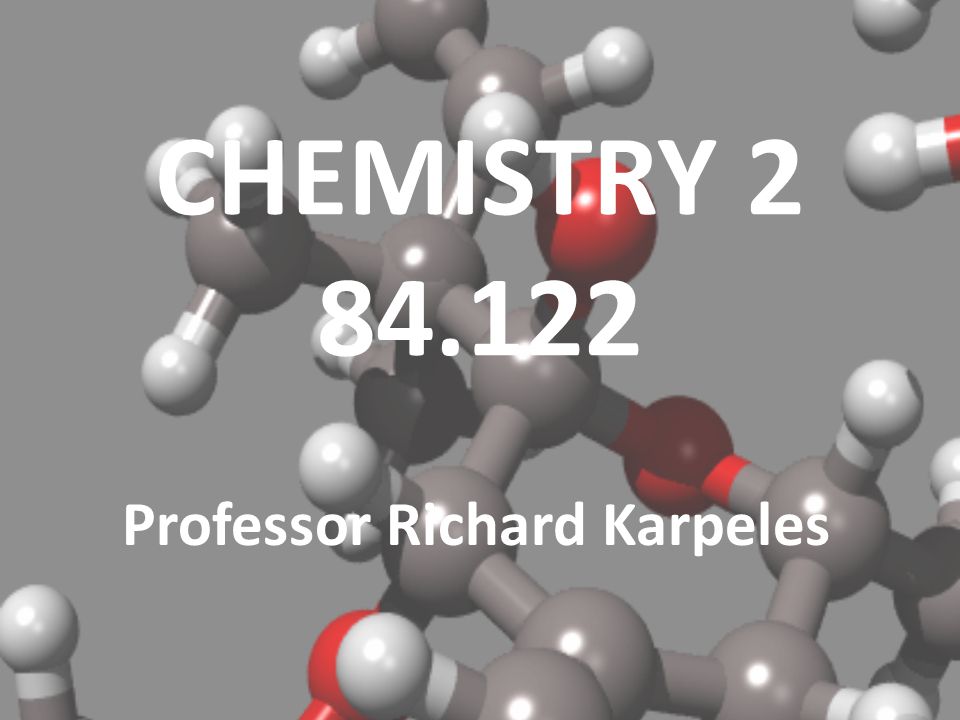 CHEMISTRY Professor Richard Karpeles
