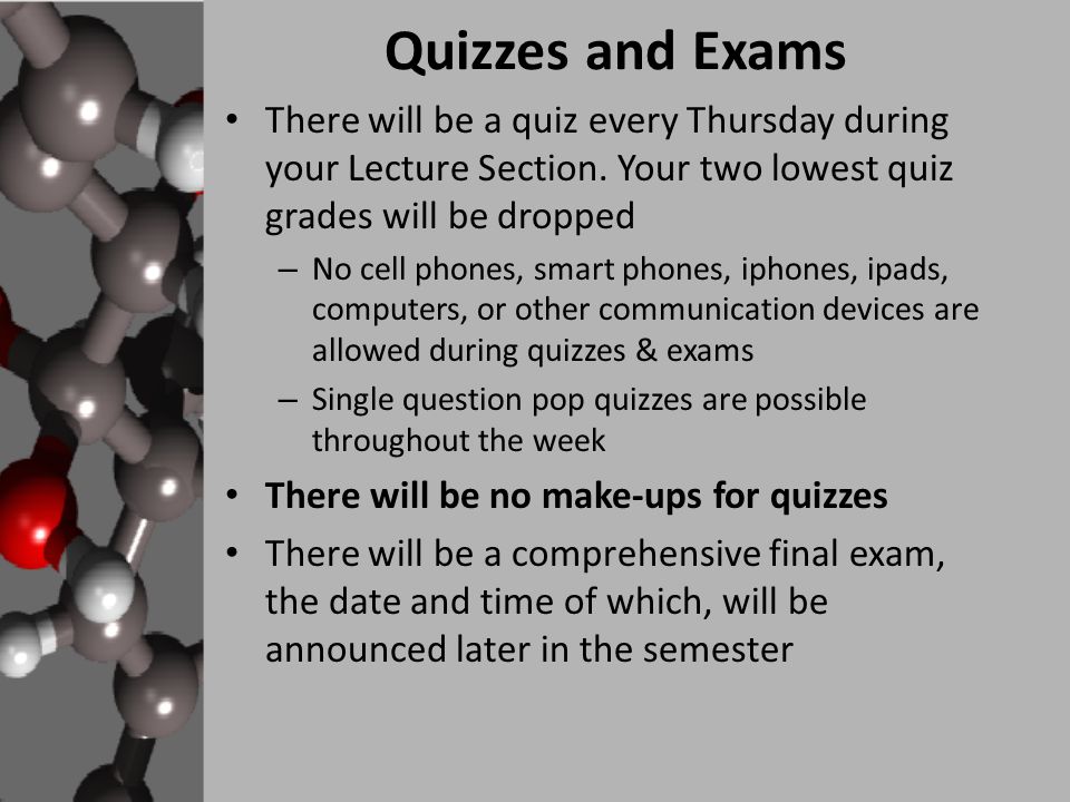 Quizzes and Exams There will be a quiz every Thursday during your Lecture Section.