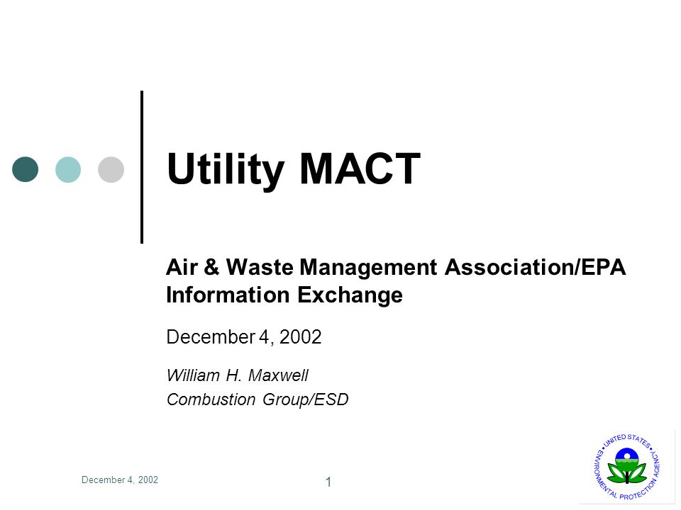 December 4, Utility MACT Air & Waste Management Association/EPA Information Exchange December 4, 2002 William H.