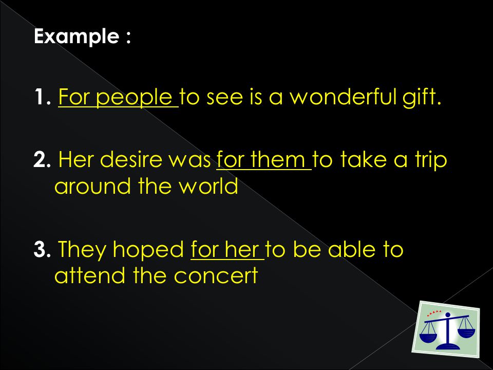 Example : 1. For people to see is a wonderful gift.