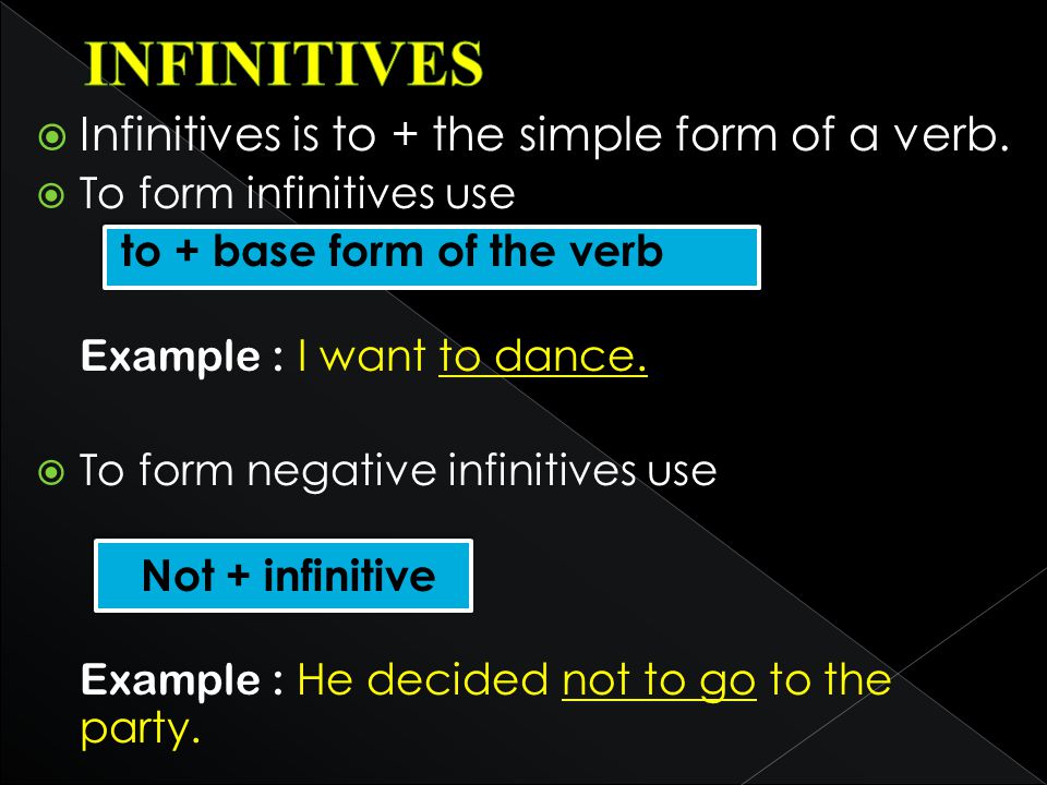  Infinitives is to + the simple form of a verb.