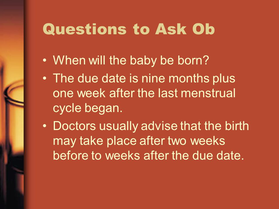 Questions to Ask Ob When will the baby be born.