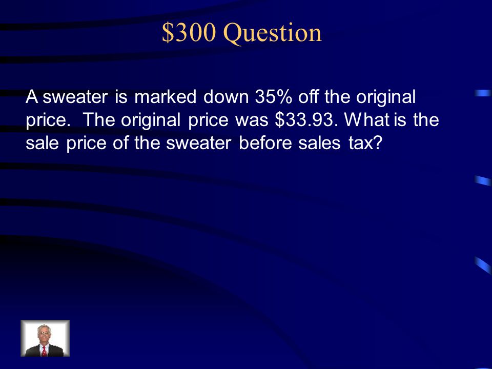 $300 Question A sweater is marked down 35% off the original price.