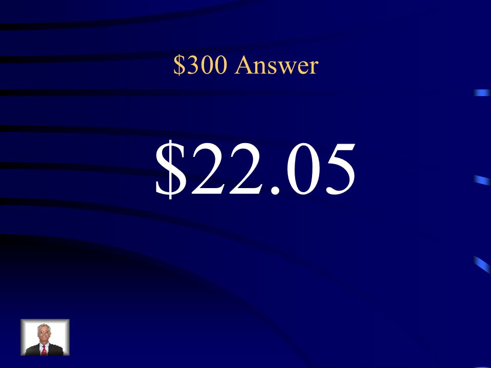 $300 Answer $22.05