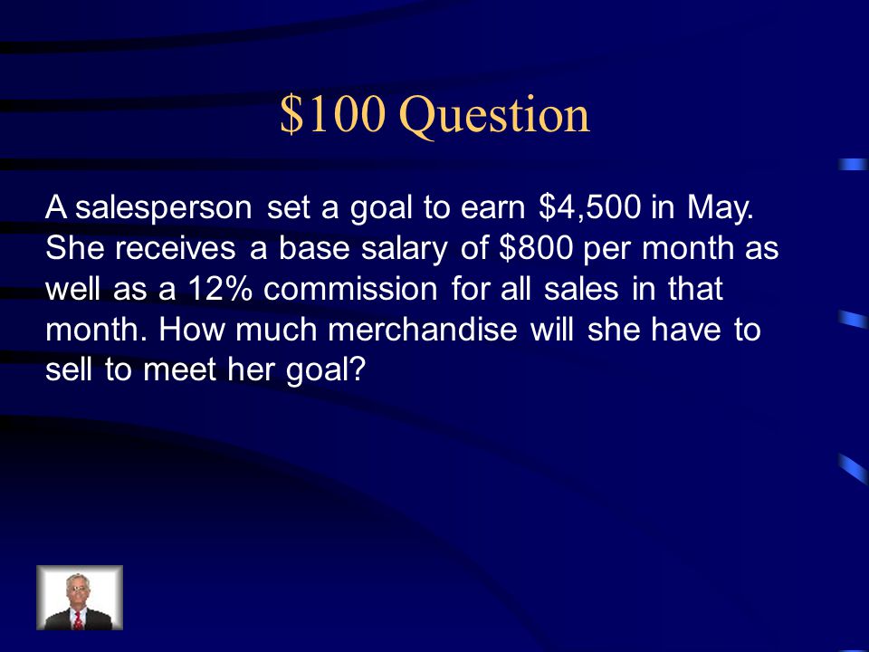 $100 Question A salesperson set a goal to earn $4,500 in May.