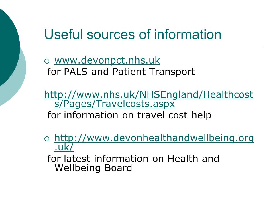 Useful sources of information      for PALS and Patient Transport   s/Pages/Travelcosts.aspx for information on travel cost help      for latest information on Health and Wellbeing Board