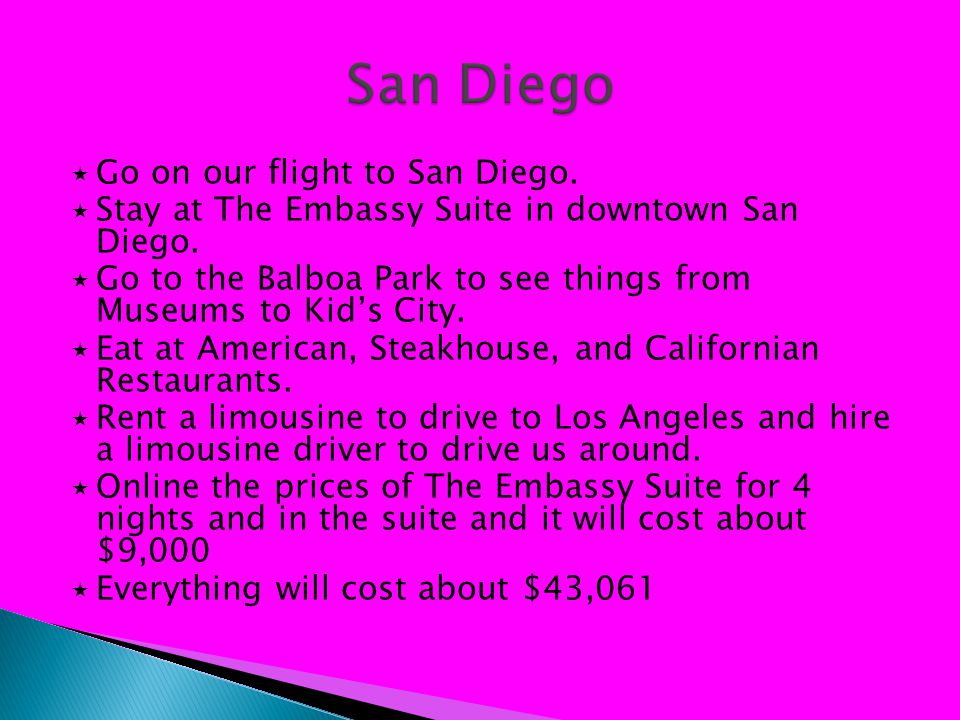  Go on our flight to San Diego.  Stay at The Embassy Suite in downtown San Diego.
