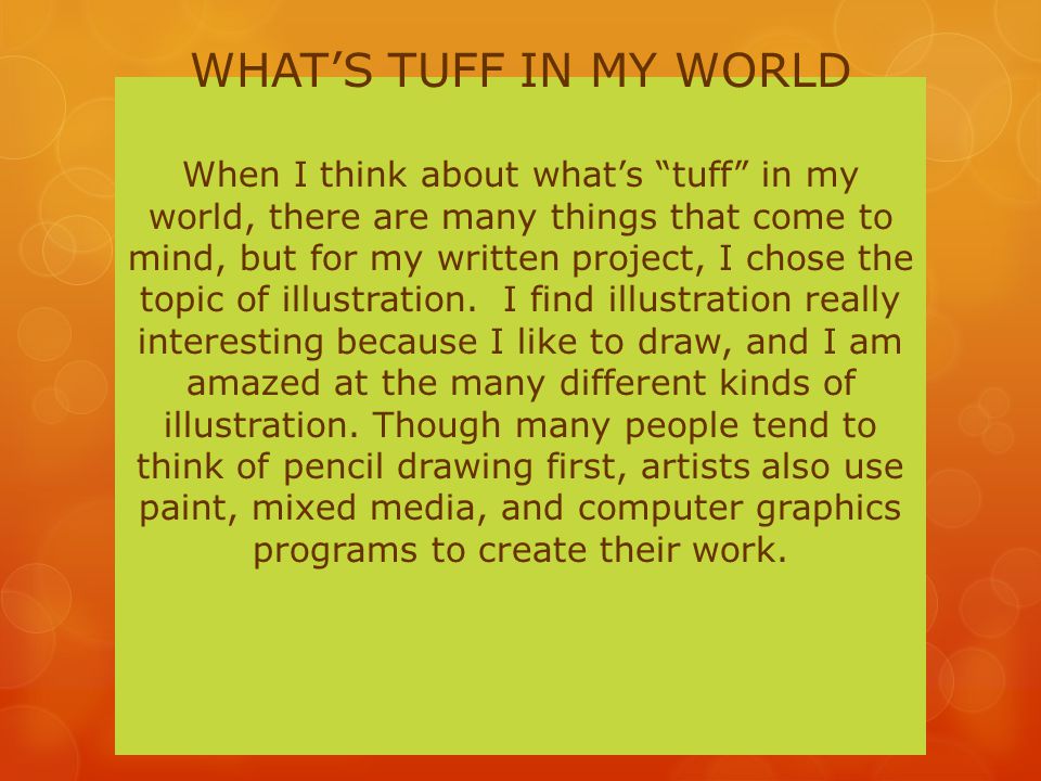 WHAT’S TUFF IN MY WORLD When I think about what’s tuff in my world, there are many things that come to mind, but for my written project, I chose the topic of illustration.