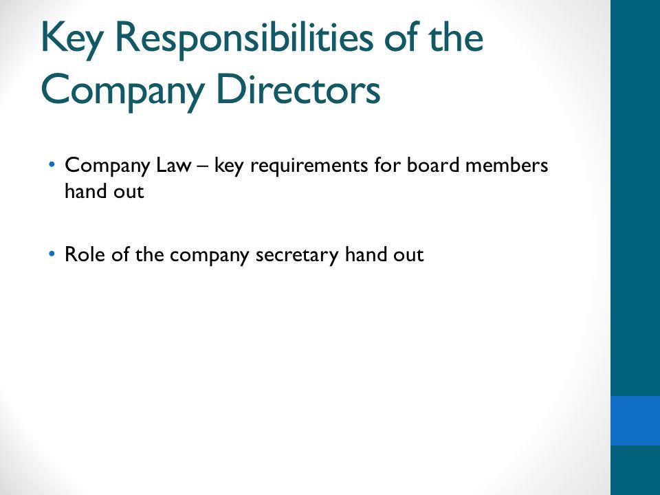Key Responsibilities of the Company Directors Company Law – key requirements for board members hand out Role of the company secretary hand out