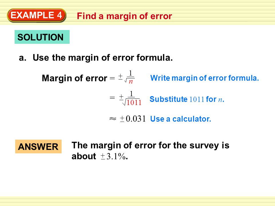 EXAMPLE 4 Find a margin of error SOLUTION a.Use the margin of error formula.