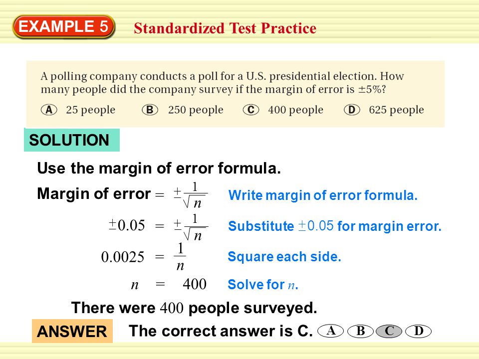 EXAMPLE 5 Standardized Test Practice SOLUTION Use the margin of error formula.