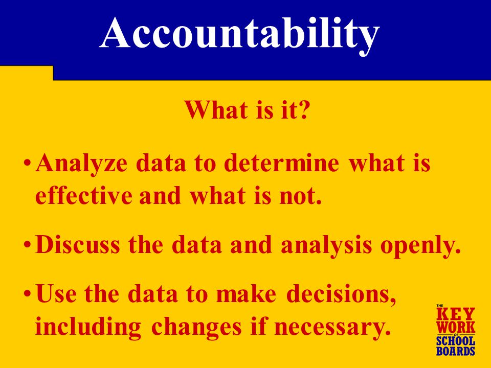 Analyze data to determine what is effective and what is not.