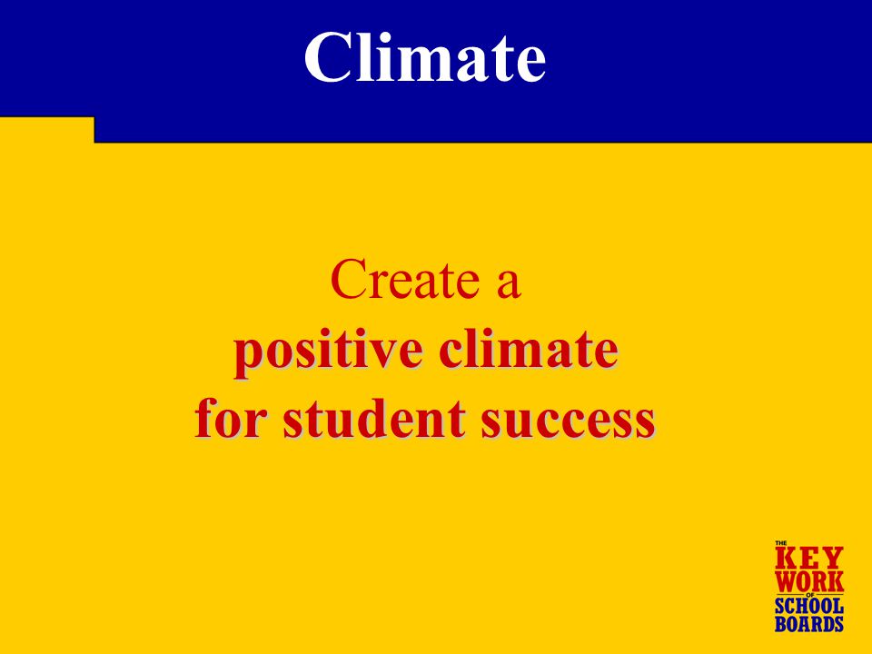 Create a positive climate for student success Climate