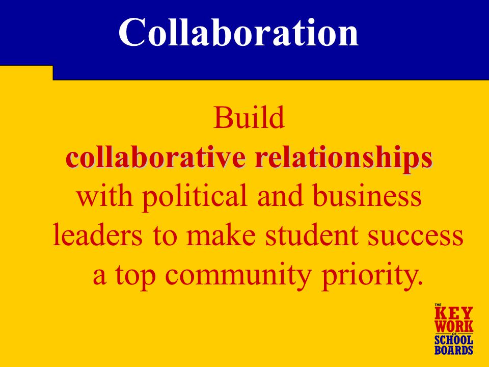 Build collaborative relationships with political and business leaders to make student success a top community priority.