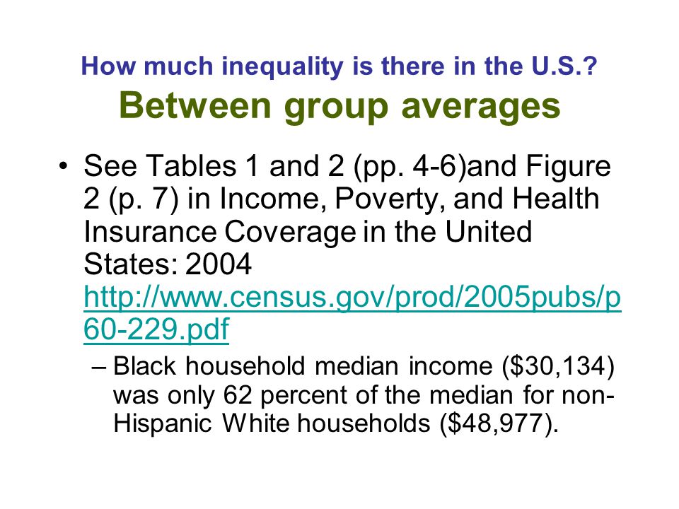 How much inequality is there in the U.S.. Between group averages See Tables 1 and 2 (pp.