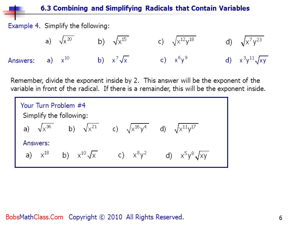6.3 Combining and Simplifying Radicals that Contain Variables BobsMathClass.Com Copyright © 2010 All Rights Reserved.