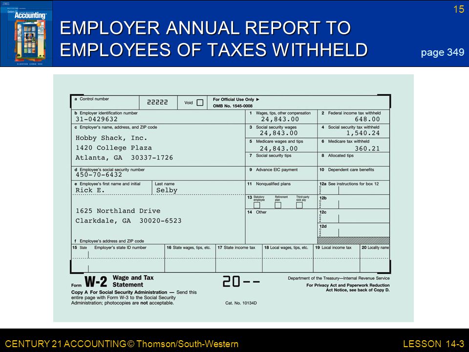 CENTURY 21 ACCOUNTING © Thomson/South-Western 15 LESSON 14-3 EMPLOYER ANNUAL REPORT TO EMPLOYEES OF TAXES WITHHELD page 349