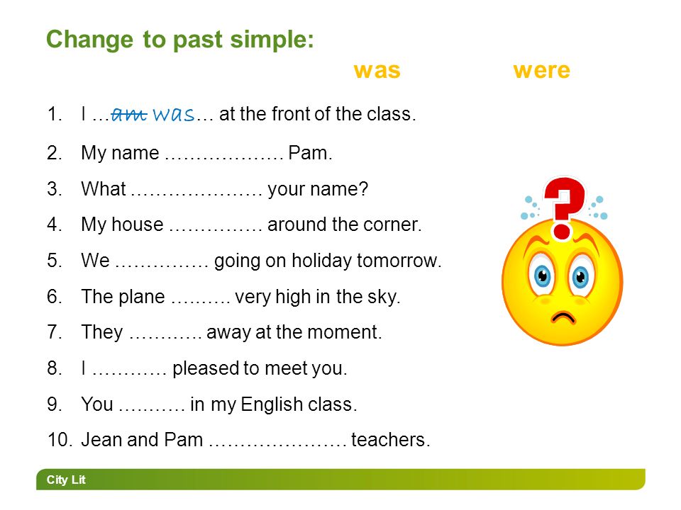 City Lit Change to past simple: waswere 1.I … am was … at the front of the class.