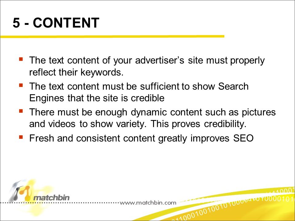 5 - CONTENT  The text content of your advertiser’s site must properly reflect their keywords.