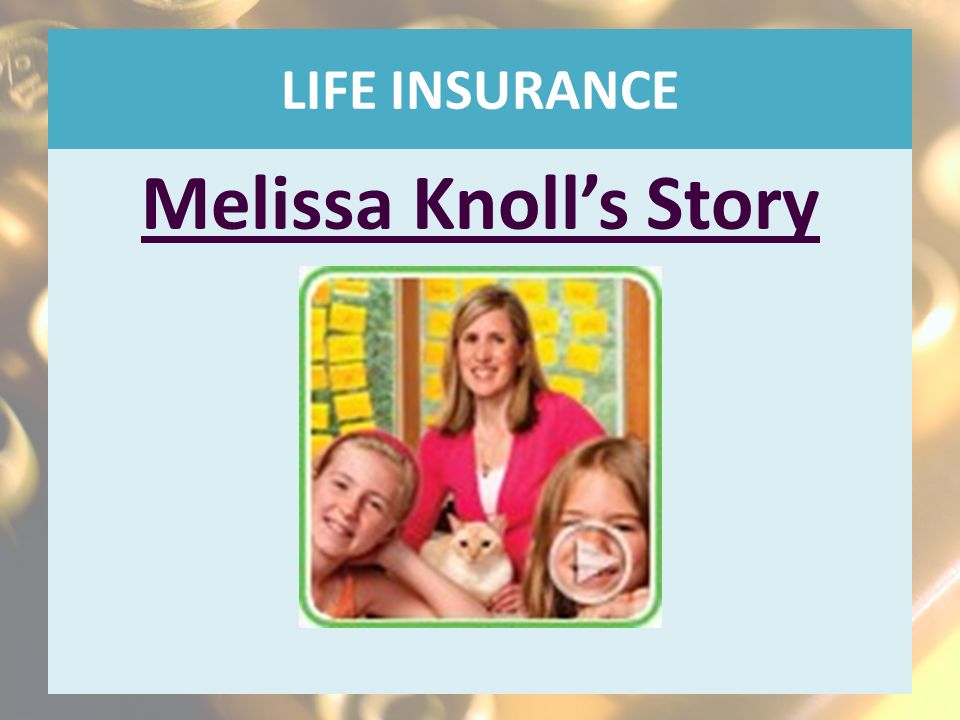 LIFE INSURANCE Melissa Knoll’s Story