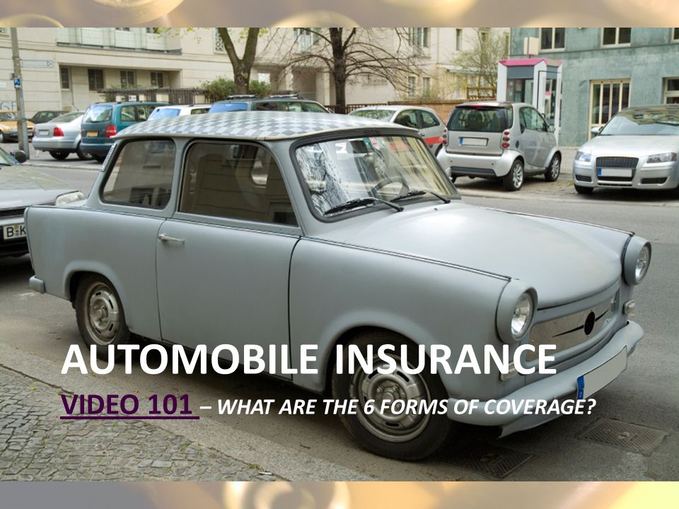 AUTOMOBILE INSURANCE VIDEO 101 – WHAT ARE THE 6 FORMS OF COVERAGE VIDEO 101