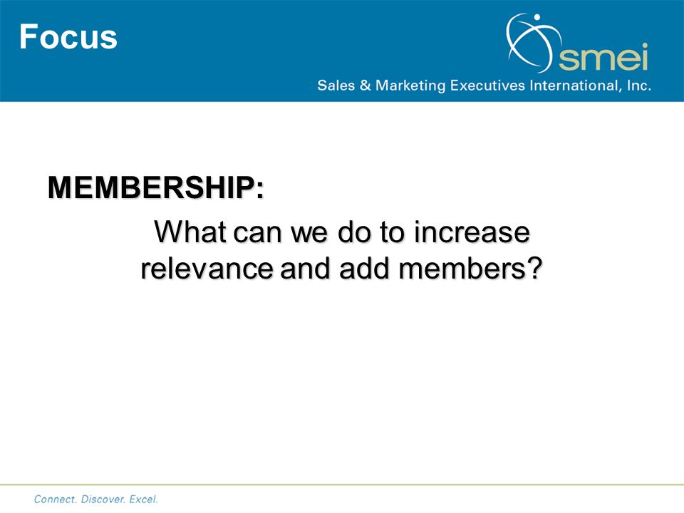 Focus MEMBERSHIP: What can we do to increase relevance and add members