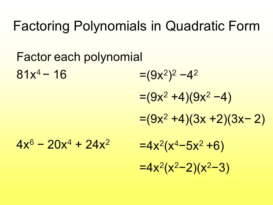 Factoring And Solving Polynomial Equations Section Ppt Download 5 Factoring Polynomials In Quadratic Form Factor Each Polynomial 81x 4 16 4x 6 20x 24x 2 9x 3x