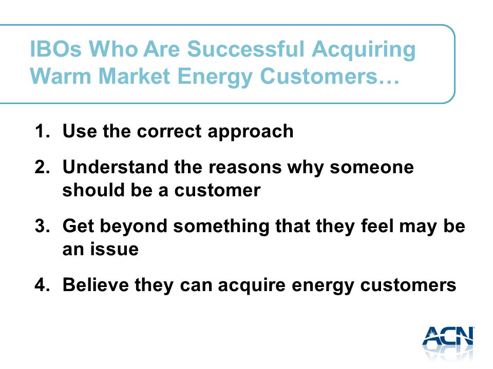 IBOs Who Are Successful Acquiring Warm Market Energy Customers… 1.