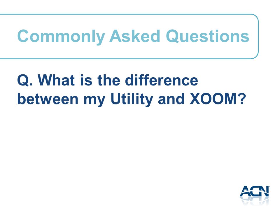 Q. What is the difference between my Utility and XOOM Commonly Asked Questions