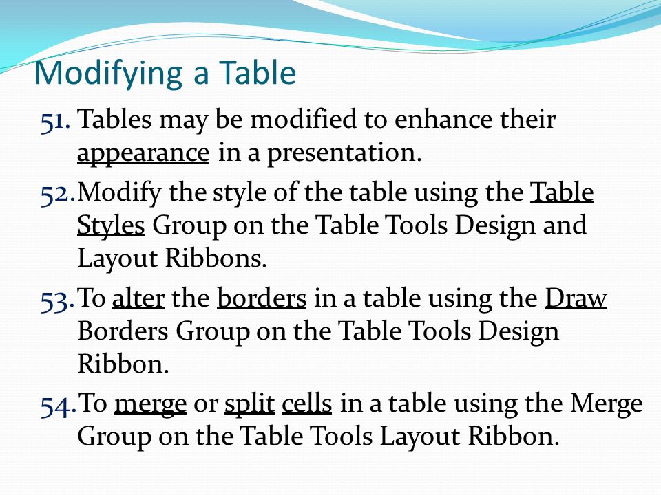 Modifying a Table 51. Tables may be modified to enhance their appearance in a presentation.
