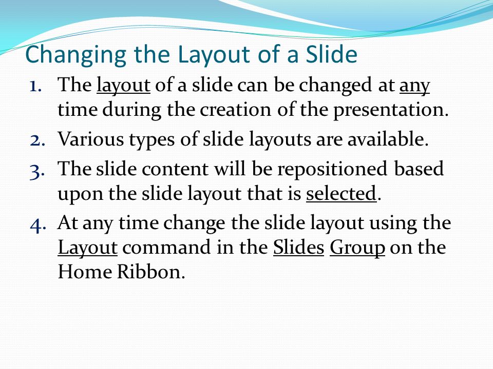 1. The layout of a slide can be changed at any time during the creation of the presentation.