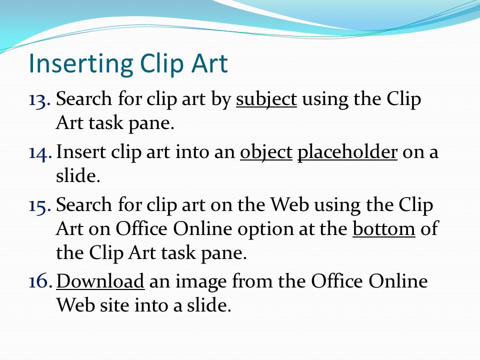 Inserting Clip Art 13. Search for clip art by subject using the Clip Art task pane.
