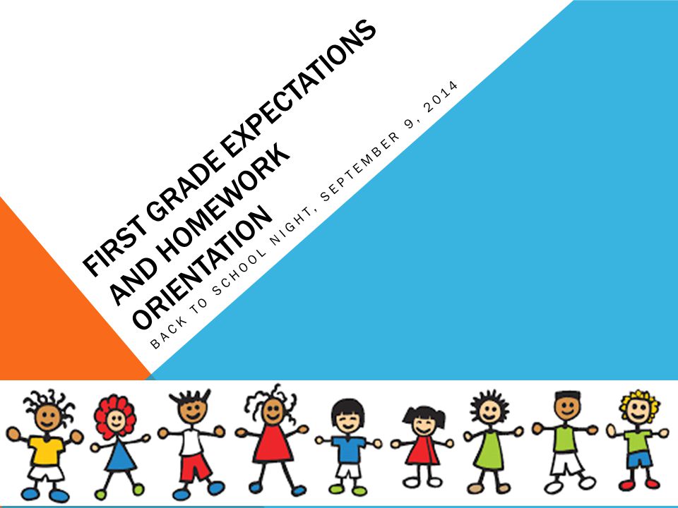 FIRST GRADE EXPECTATIONS AND HOMEWORK ORIENTATION BACK TO SCHOOL NIGHT, SEPTEMBER 9, 2014
