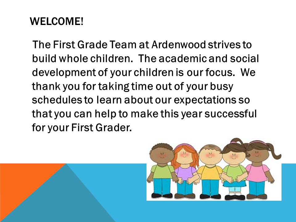 WELCOME. The First Grade Team at Ardenwood strives to build whole children.