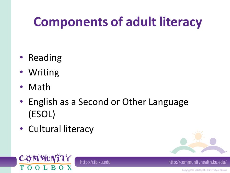 Components of adult literacy Reading Writing Math English as a Second or Other Language (ESOL) Cultural literacy