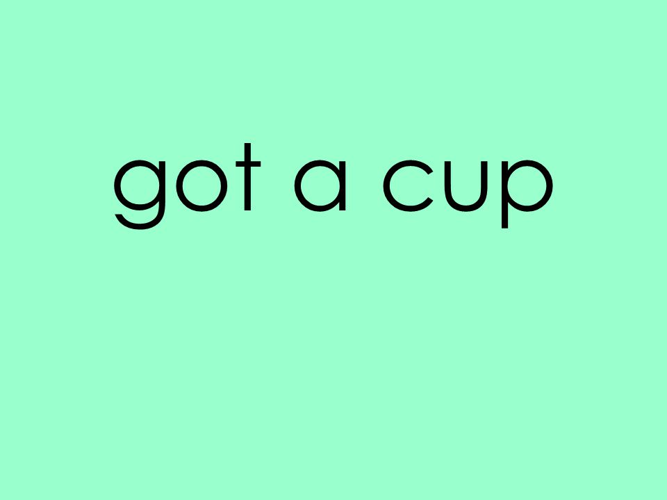 got a cup