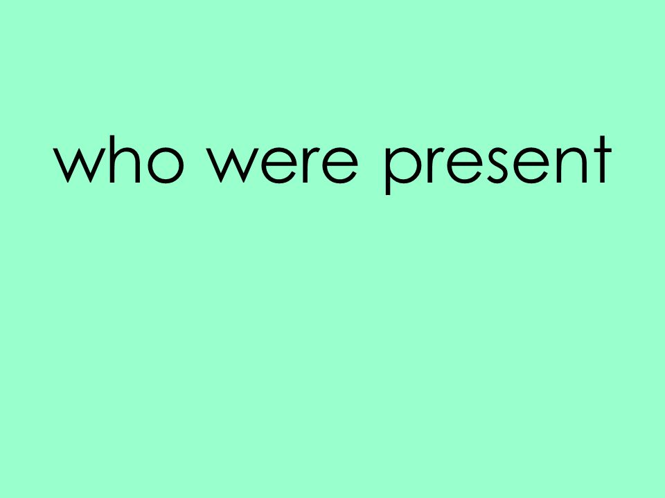 who were present