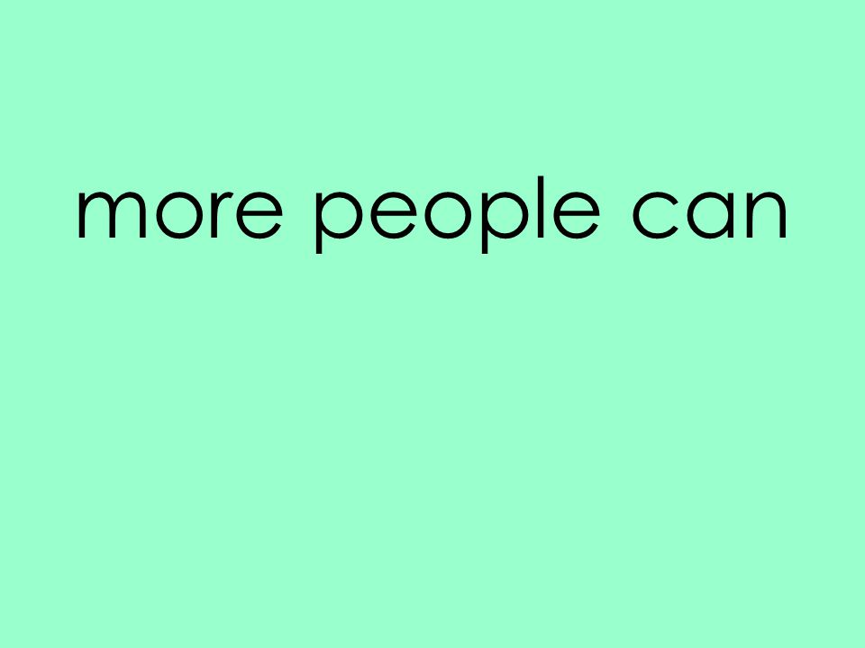 more people can