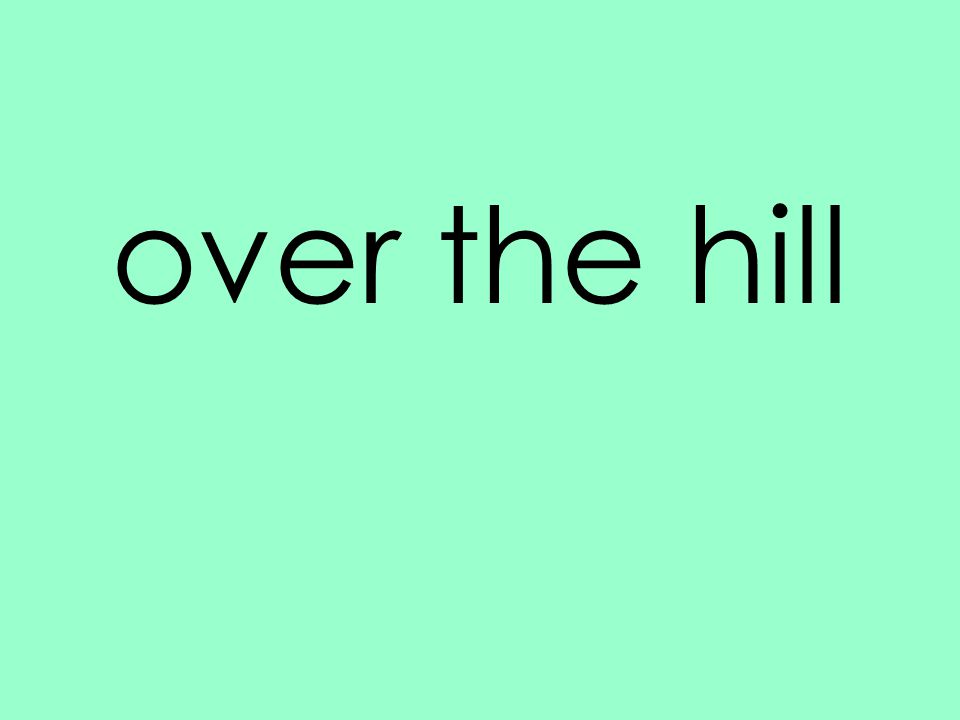 over the hill