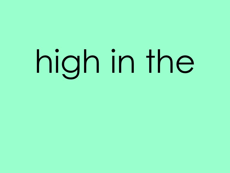 high in the
