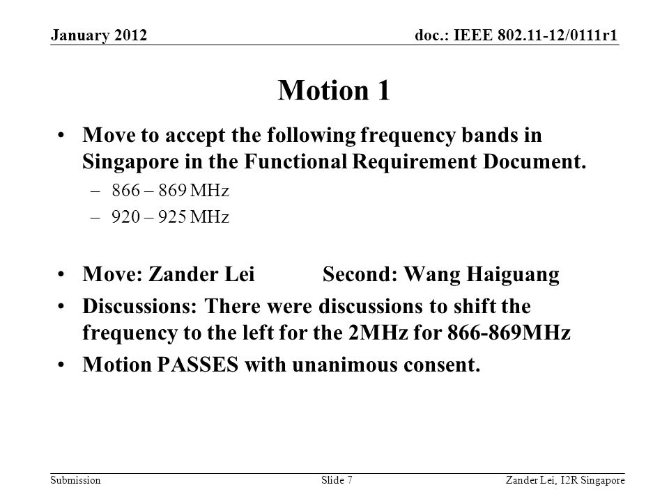 doc.: IEEE /0111r1 Submission Motion 1 Zander Lei, I2R SingaporeSlide 7 January 2012 Move to accept the following frequency bands in Singapore in the Functional Requirement Document.