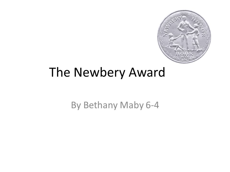 The Newbery Award By Bethany Maby 6-4