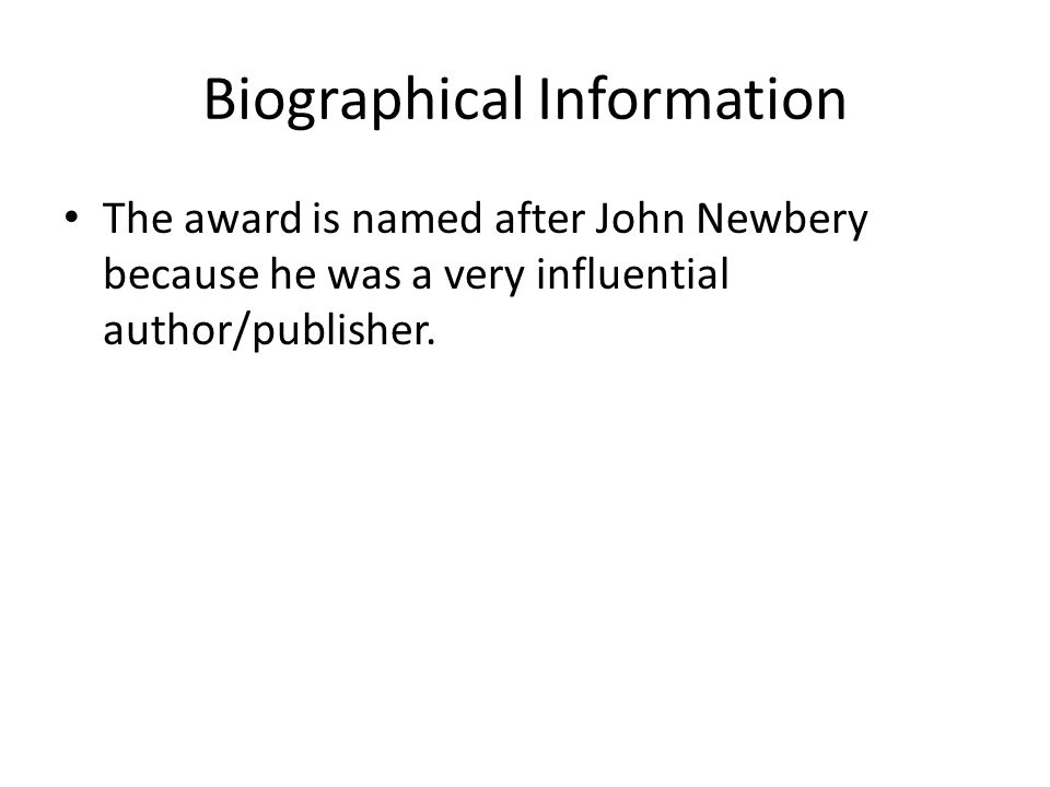 Biographical Information The award is named after John Newbery because he was a very influential author/publisher.