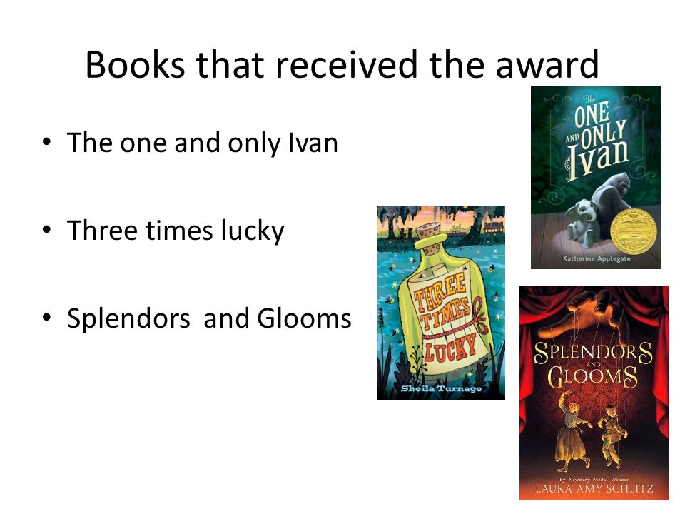 Books that received the award The one and only Ivan Three times lucky Splendors and Glooms