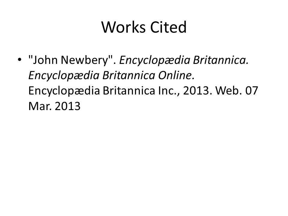 Works Cited John Newbery . Encyclopædia Britannica.