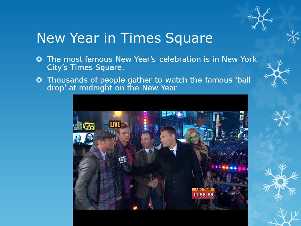 New Year in Times Square  The most famous New Year’s celebration is in New York City’s Times Square.