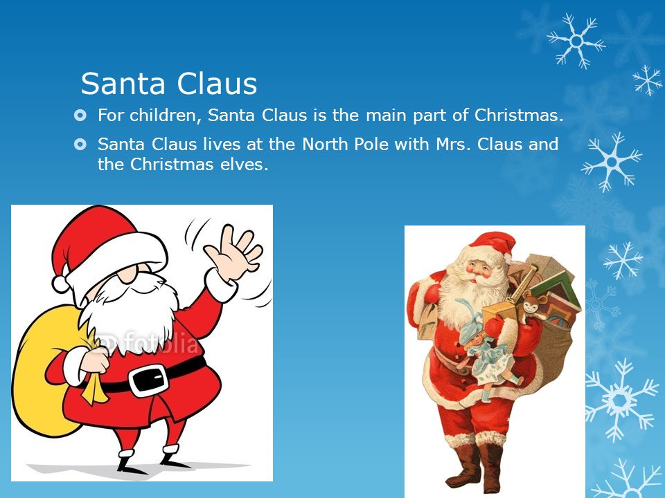 Santa Claus  For children, Santa Claus is the main part of Christmas.